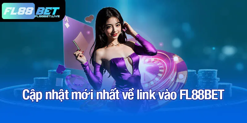 Cập nhật mới nhất về link vào FL88BET