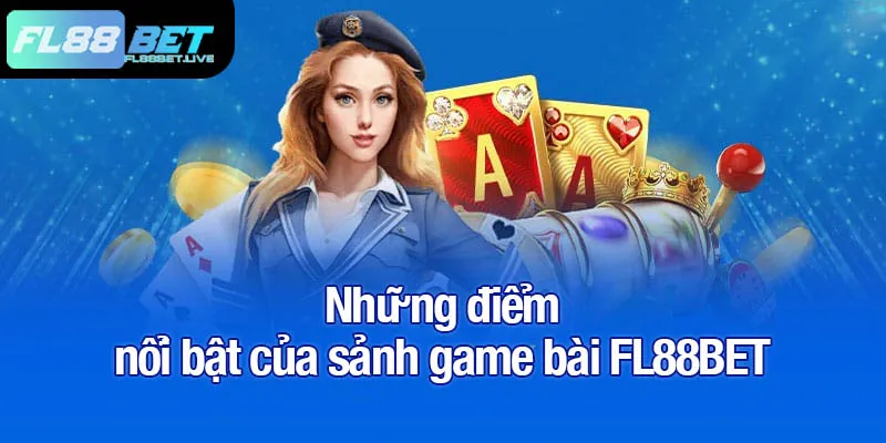 Những điểm nổi bật của sảnh game bài FL88BET