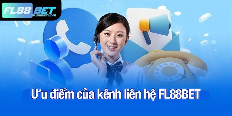 Ưu điểm của kênh liên hệ FL88BET